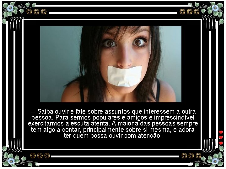 - Saiba ouvir e fale sobre assuntos que interessem a outra pessoa. Para sermos