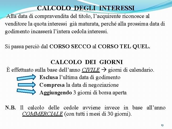 CALCOLO DEGLI INTERESSI Alla data di compravendita del titolo, l’acquirente riconosce al venditore la