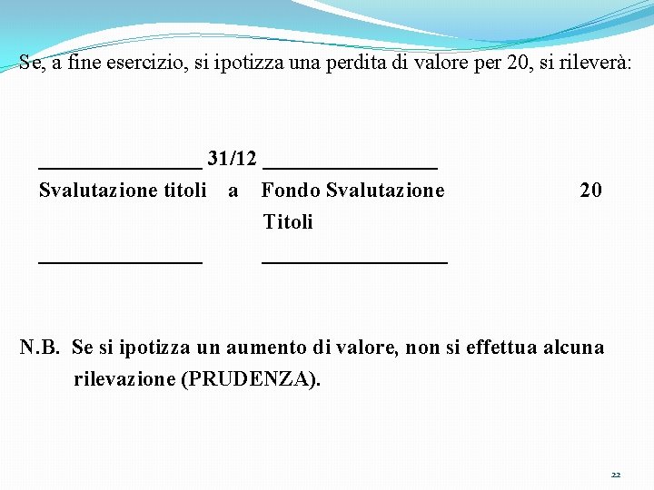 Se, a fine esercizio, si ipotizza una perdita di valore per 20, si rileverà: