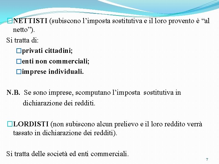 �NETTISTI (subiscono l’imposta sostitutiva e il loro provento è “al netto”). Si tratta di: