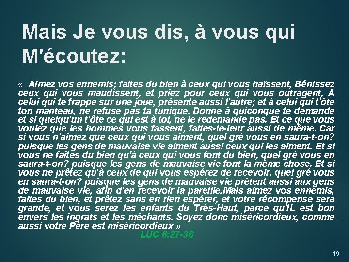 Mais Je vous dis, à vous qui M'écoutez: « Aimez vos ennemis; faites du