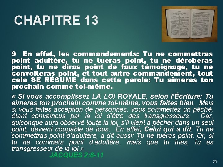 CHAPITRE 13 9 En effet, les commandements: Tu ne commettras point adultère, tu ne