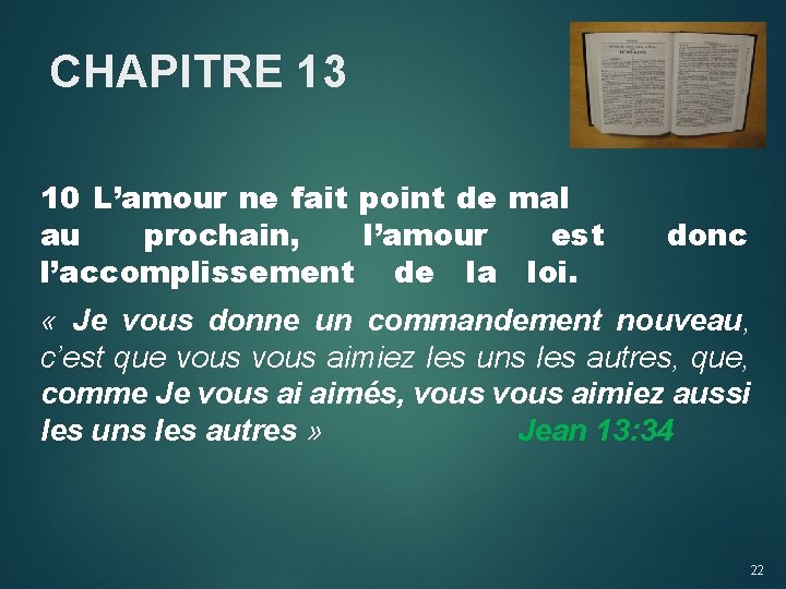 CHAPITRE 13 10 L’amour ne fait point de mal au prochain, l’amour est l’accomplissement