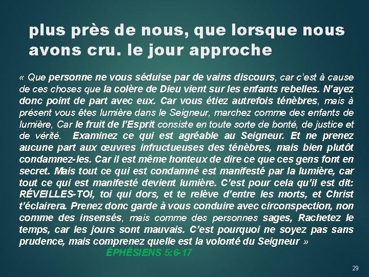 plus près de nous, que lorsque nous avons cru. le jour approche « Que