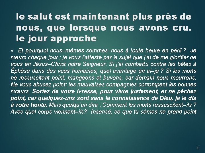 le salut est maintenant plus près de nous, que lorsque nous avons cru. le