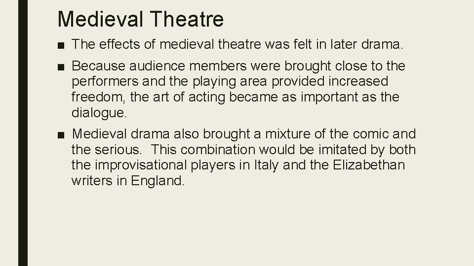 Medieval Theatre ■ The effects of medieval theatre was felt in later drama. ■