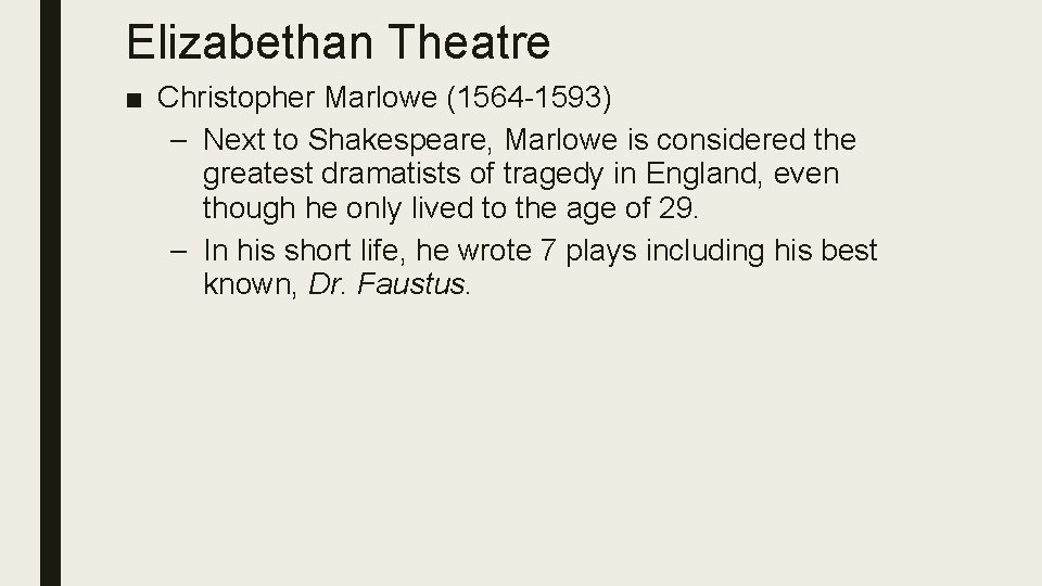 Elizabethan Theatre ■ Christopher Marlowe (1564 -1593) – Next to Shakespeare, Marlowe is considered
