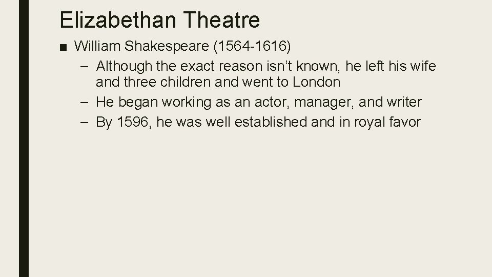 Elizabethan Theatre ■ William Shakespeare (1564 -1616) – Although the exact reason isn’t known,