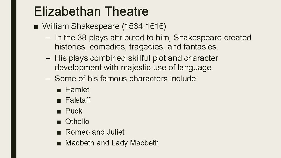 Elizabethan Theatre ■ William Shakespeare (1564 -1616) – In the 38 plays attributed to