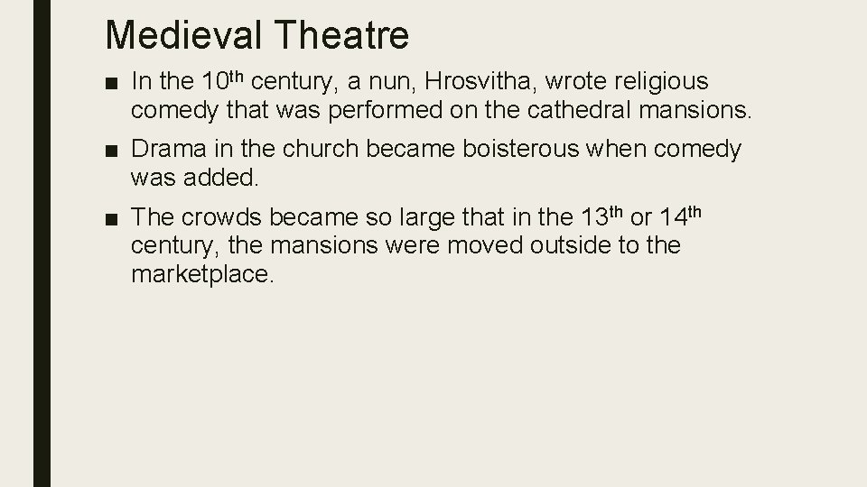 Medieval Theatre ■ In the 10 th century, a nun, Hrosvitha, wrote religious comedy