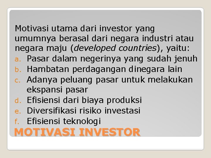 Motivasi utama dari investor yang umumnya berasal dari negara industri atau negara maju (developed