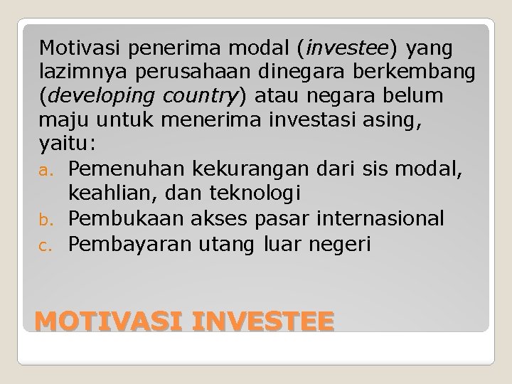 Motivasi penerima modal (investee) yang lazimnya perusahaan dinegara berkembang (developing country) atau negara belum