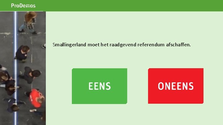 Smallingerland moet het raadgevend referendum afschaffen. 