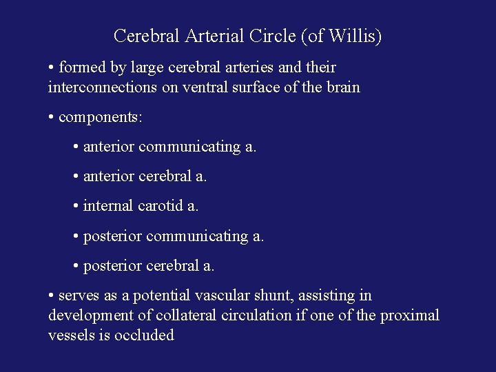 Cerebral Arterial Circle (of Willis) • formed by large cerebral arteries and their interconnections