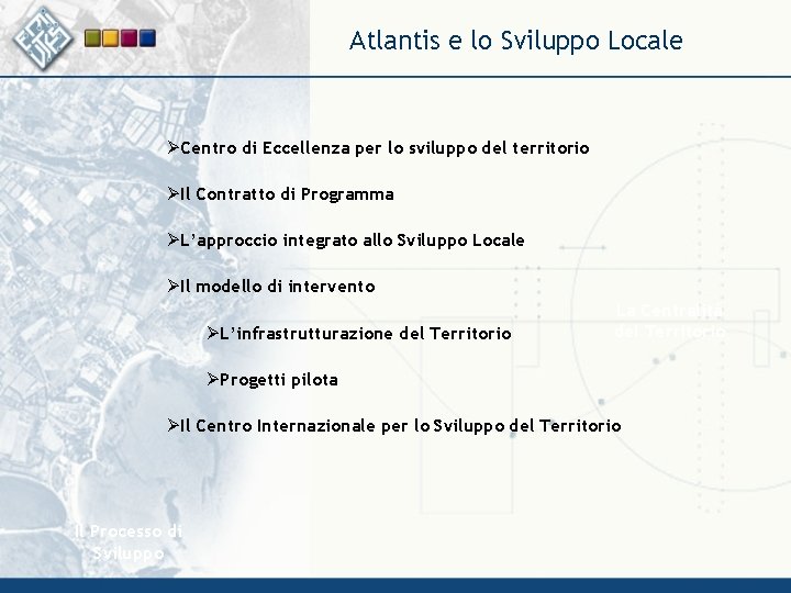 Atlantis e lo Sviluppo Locale ØCentro di Eccellenza per lo sviluppo del territorio ØIl