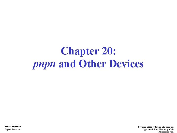 Chapter 20: pnpn and Other Devices Robert Boylestad Digital Electronics Copyright © 2002 by
