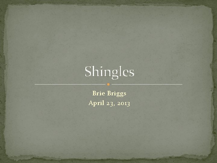 Shingles Brie Briggs April 23, 2013 