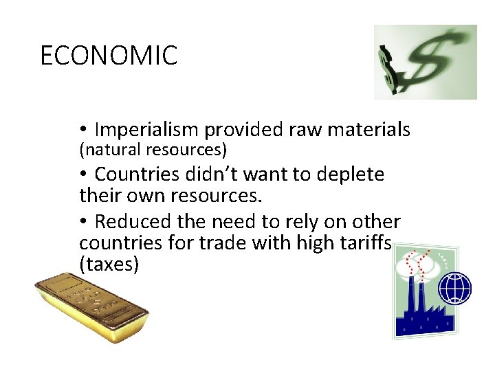 ECONOMIC • Imperialism provided raw materials (natural resources) • Countries didn’t want to deplete