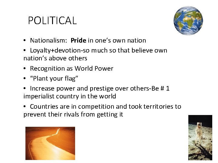 POLITICAL • Nationalism: Pride in one’s own nation • Loyalty+devotion-so much so that believe