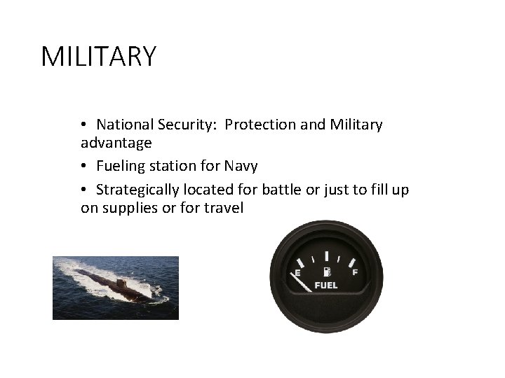 MILITARY • National Security: Protection and Military advantage • Fueling station for Navy •