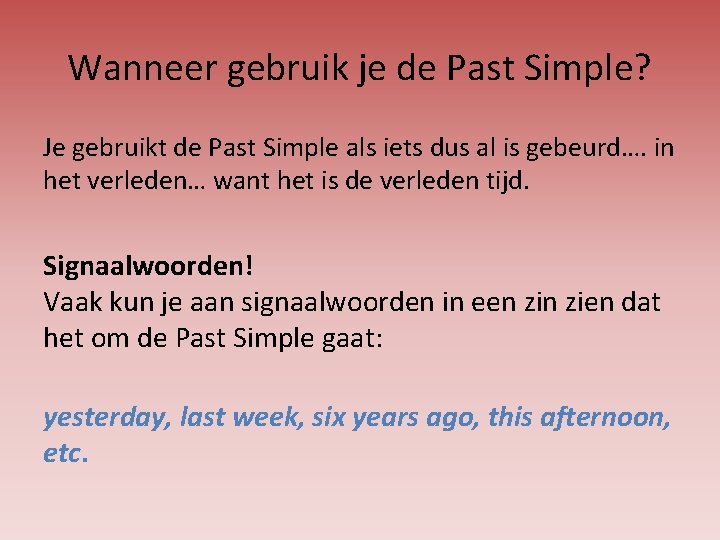 Past Simple Wat is de Past Simple Wanneer