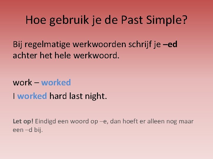 Past Simple Wat is de Past Simple Wanneer