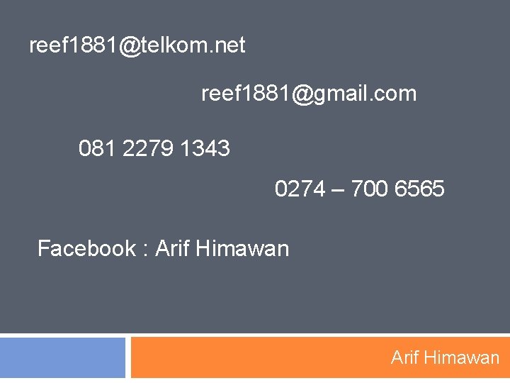 reef 1881@telkom. net reef 1881@gmail. com 081 2279 1343 0274 – 700 6565 Facebook