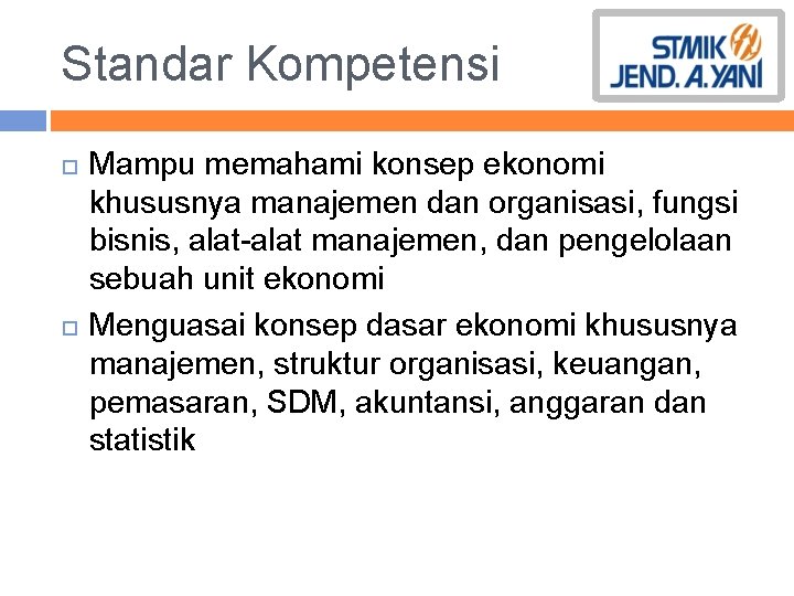 Standar Kompetensi Mampu memahami konsep ekonomi khususnya manajemen dan organisasi, fungsi bisnis, alat-alat manajemen,