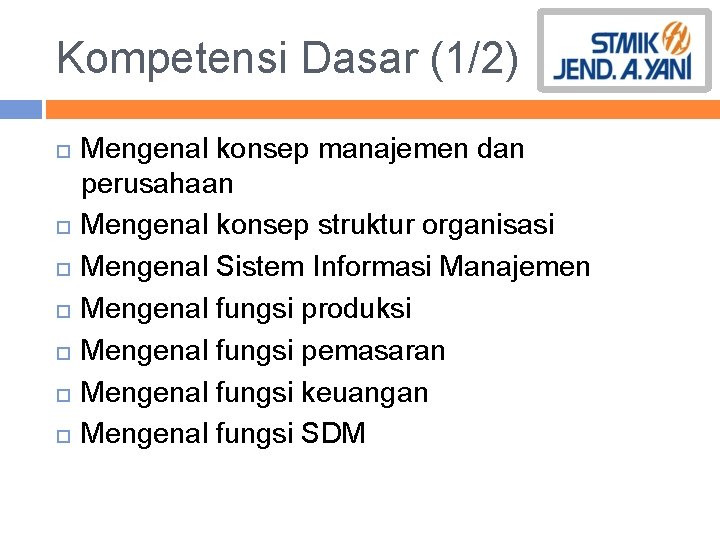 Kompetensi Dasar (1/2) Mengenal konsep manajemen dan perusahaan Mengenal konsep struktur organisasi Mengenal Sistem