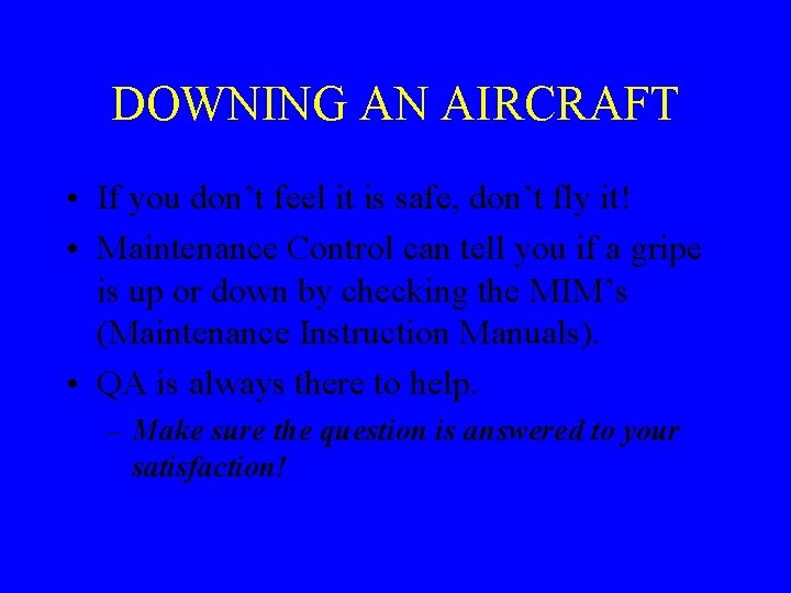 DOWNING AN AIRCRAFT • If you don’t feel it is safe, don’t fly it!