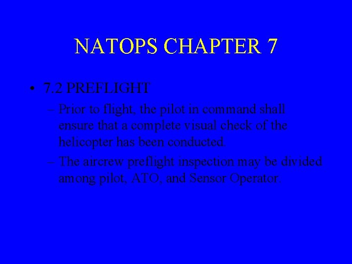 NATOPS CHAPTER 7 • 7. 2 PREFLIGHT – Prior to flight, the pilot in