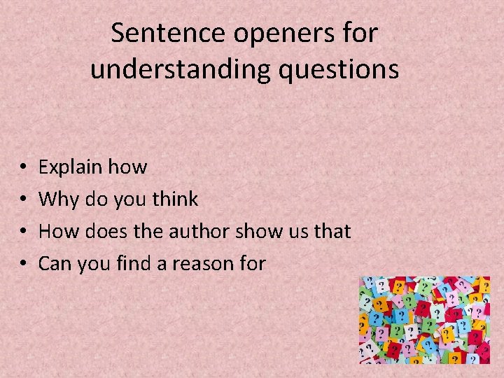 Sentence openers for understanding questions • • Explain how Why do you think How