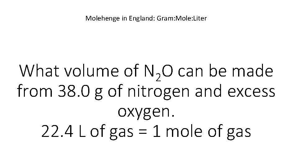 Molehenge in England: Gram: Mole: Liter What volume of N 2 O can be