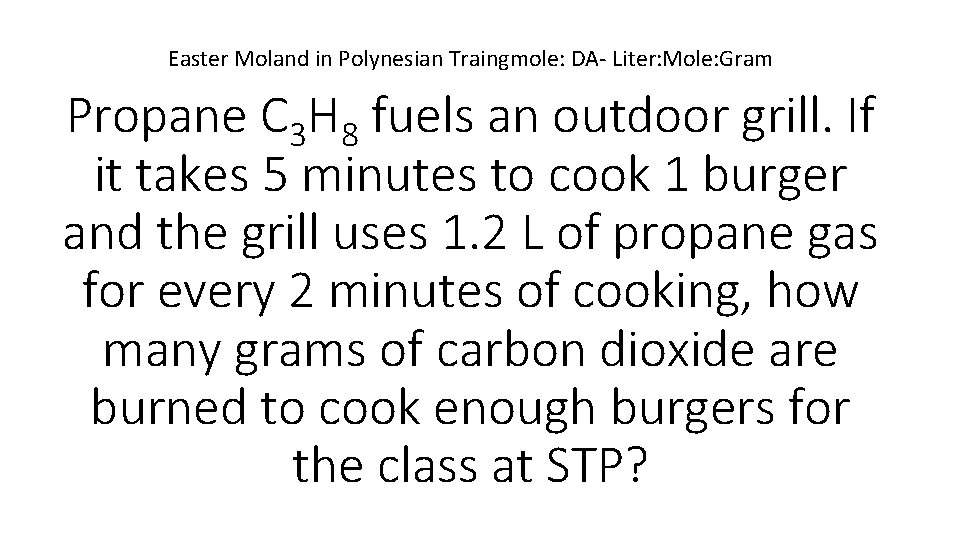 Easter Moland in Polynesian Traingmole: DA- Liter: Mole: Gram Propane C 3 H 8