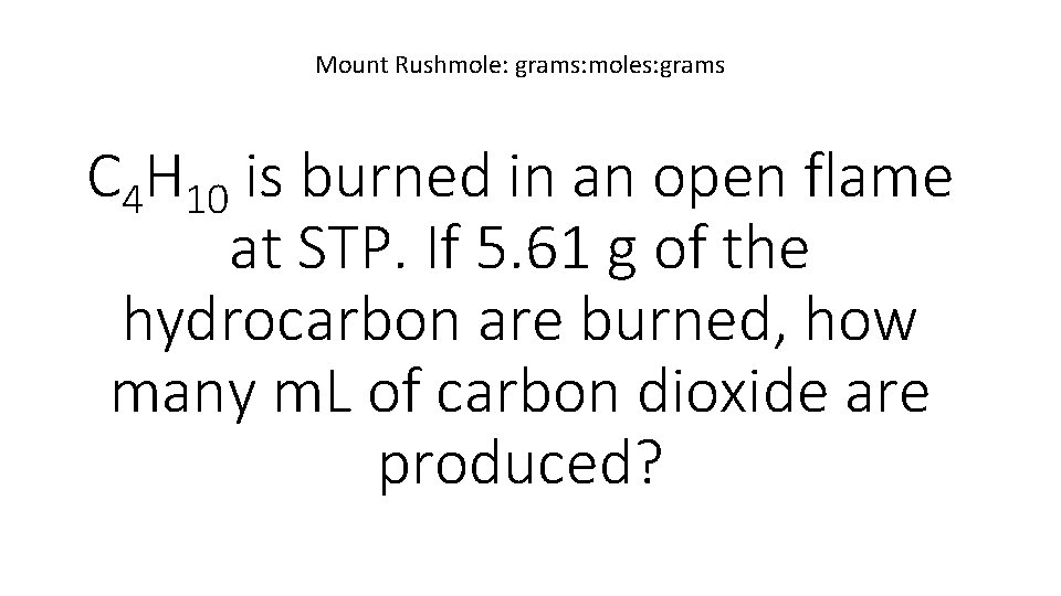 Mount Rushmole: grams: moles: grams C 4 H 10 is burned in an open