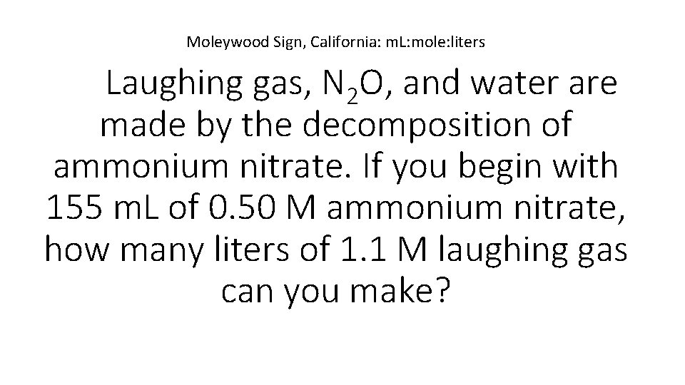 Moleywood Sign, California: m. L: mole: liters Laughing gas, N 2 O, and water