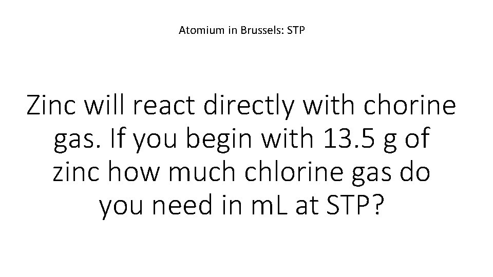 Atomium in Brussels: STP Zinc will react directly with chorine gas. If you begin