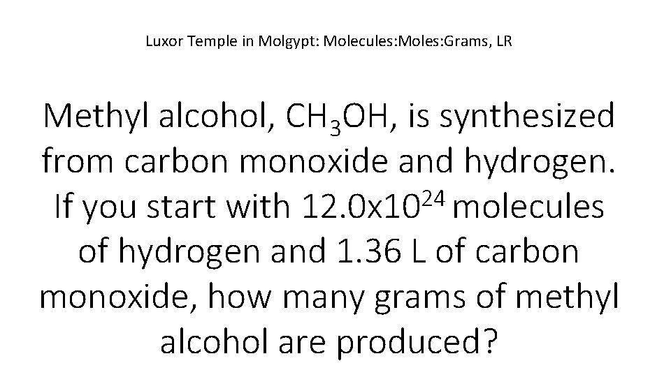 Luxor Temple in Molgypt: Molecules: Moles: Grams, LR Methyl alcohol, CH 3 OH, is