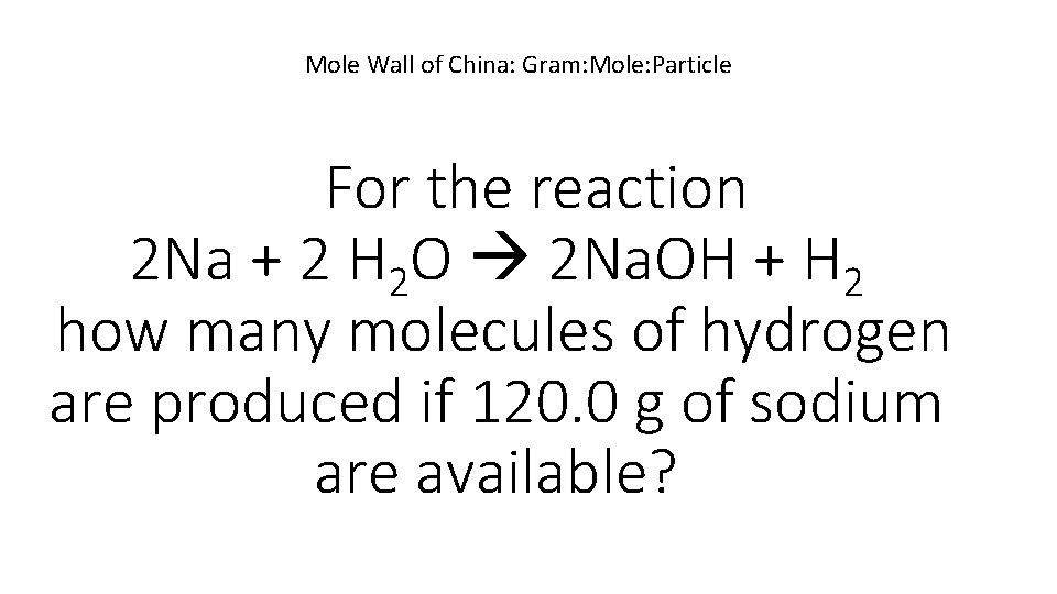 Mole Wall of China: Gram: Mole: Particle For the reaction 2 Na + 2