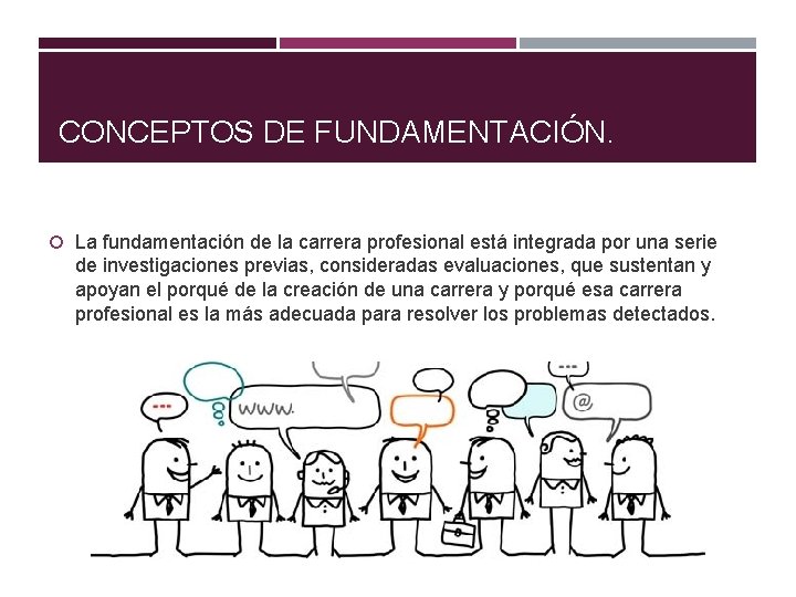 CONCEPTOS DE FUNDAMENTACIÓN. La fundamentación de la carrera profesional está integrada por una serie