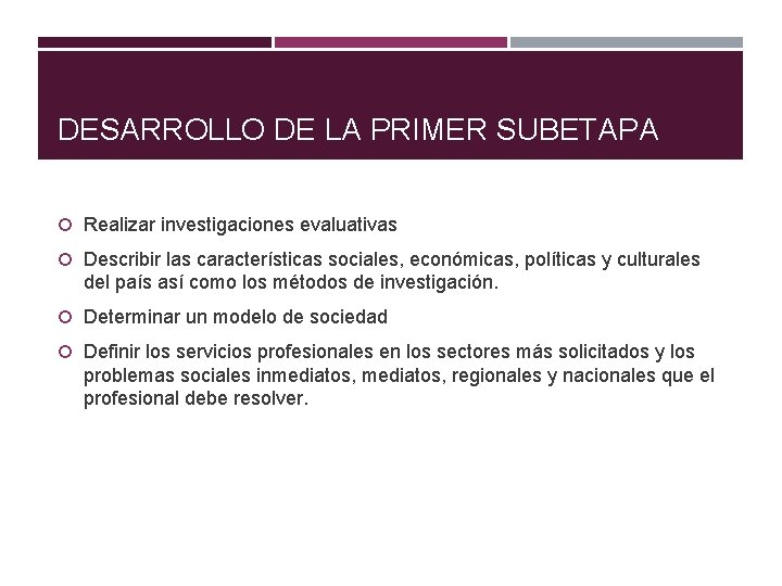 DESARROLLO DE LA PRIMER SUBETAPA Realizar investigaciones evaluativas Describir las características sociales, económicas, políticas