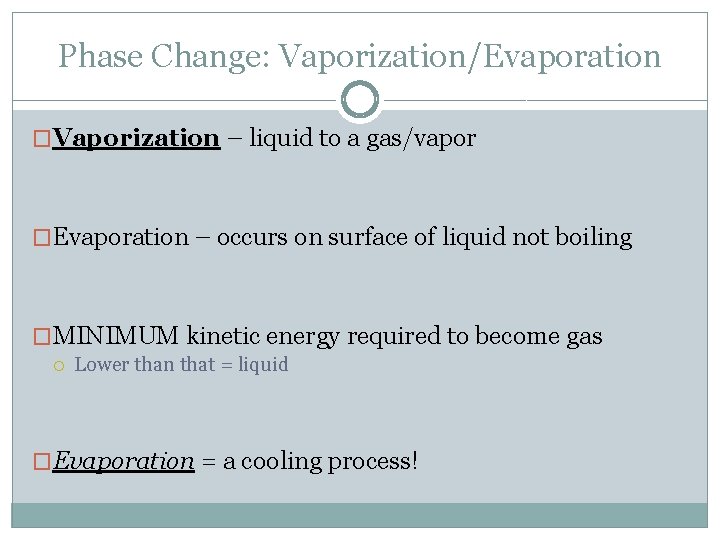 Phase Change: Vaporization/Evaporation �Vaporization – liquid to a gas/vapor �Evaporation – occurs on surface