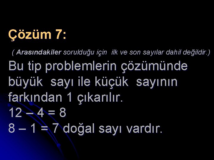 Çözüm 7: ( Arasındakiler sorulduğu için ilk ve son sayılar dahil değildir. ) Bu