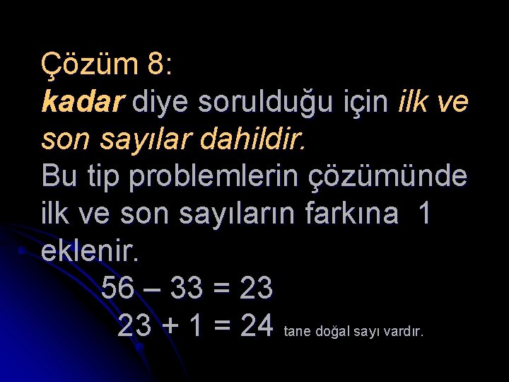 Çözüm 8: kadar diye sorulduğu için ilk ve son sayılar dahildir. Bu tip problemlerin