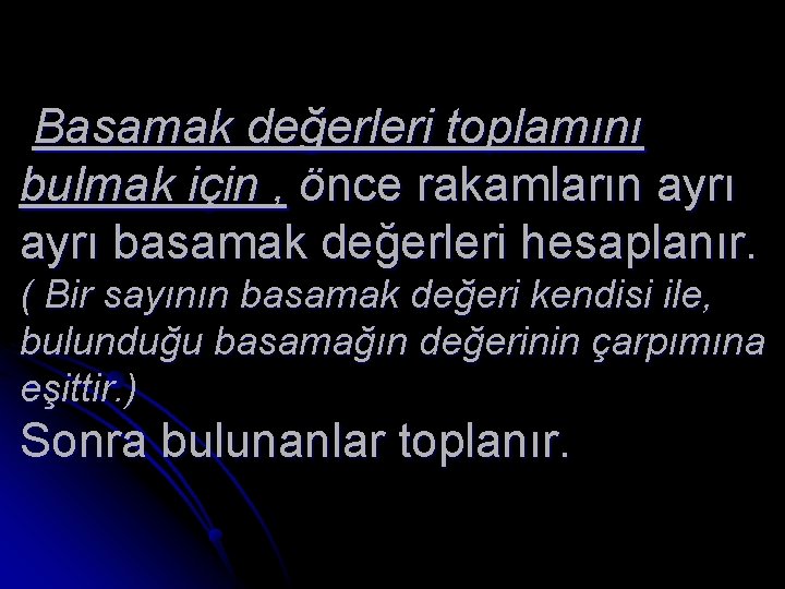 Basamak değerleri toplamını bulmak için , önce rakamların ayrı basamak değerleri hesaplanır. ( Bir