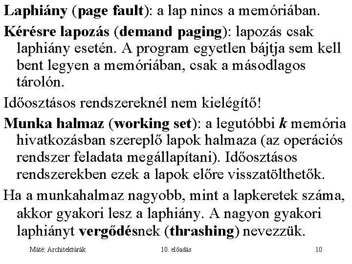 Laphiány (page fault): a lap nincs a memóriában. Kérésre lapozás (demand paging): lapozás csak