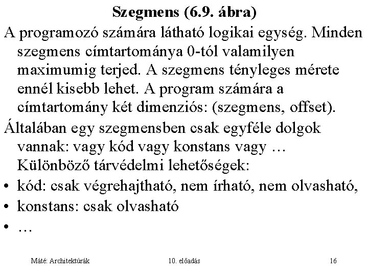Szegmens (6. 9. ábra) A programozó számára látható logikai egység. Minden szegmens címtartománya 0