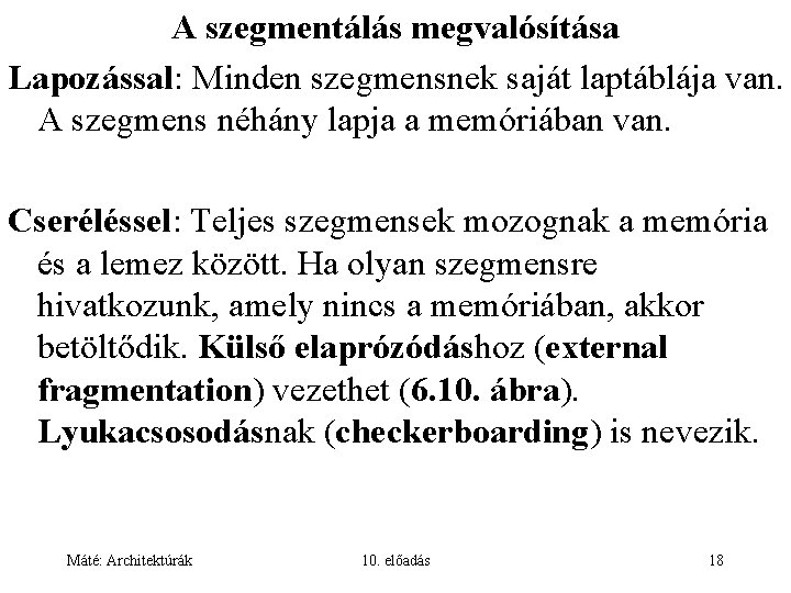 A szegmentálás megvalósítása Lapozással: Minden szegmensnek saját laptáblája van. A szegmens néhány lapja a