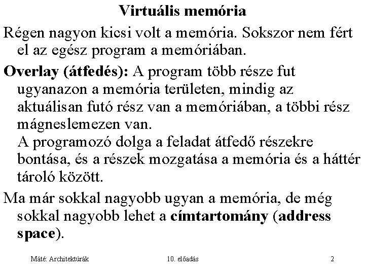 Virtuális memória Régen nagyon kicsi volt a memória. Sokszor nem fért el az egész