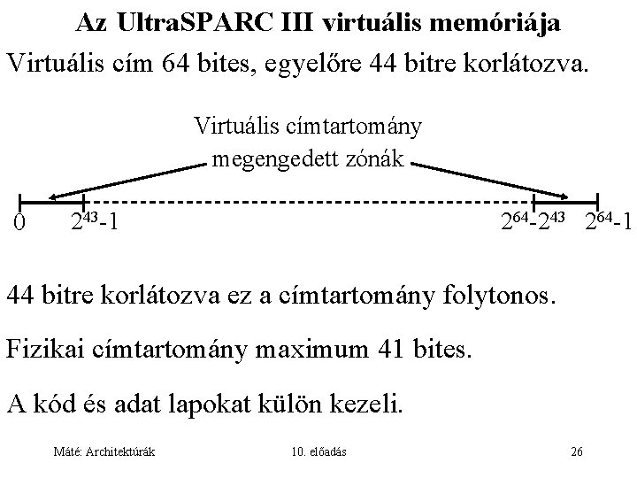 Az Ultra. SPARC III virtuális memóriája Virtuális cím 64 bites, egyelőre 44 bitre korlátozva.